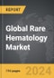 Rare Hematology - Global Strategic Business Report - Product Thumbnail Image