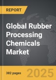 Rubber Processing Chemicals - Global Strategic Business Report- Product Image