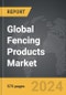 Fencing Products - Global Strategic Business Report - Product Thumbnail Image