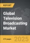 Television Broadcasting - Global Strategic Business Report - Product Thumbnail Image