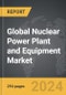 Nuclear Power Plant and Equipment: Global Strategic Business Report - Product Thumbnail Image