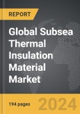 Subsea Thermal Insulation Material - Global Strategic Business Report- Product Image
