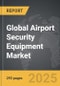 Airport Security Equipment: Global Strategic Business Report - Product Image