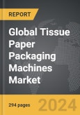 Tissue Paper Packaging Machines - Global Strategic Business Report- Product Image