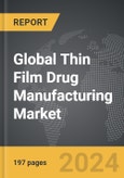 Thin Film Drug Manufacturing - Global Strategic Business Report- Product Image