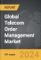 Telecom Order Management - Global Strategic Business Report - Product Image