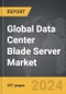 Data Center Blade Server - Global Strategic Business Report - Product Image