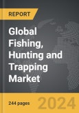 Fishing, Hunting and Trapping: Global Strategic Business Report- Product Image