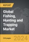 Fishing, Hunting and Trapping: Global Strategic Business Report - Product Thumbnail Image