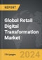 Retail Digital Transformation: Global Strategic Business Report - Product Thumbnail Image