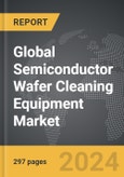 Semiconductor Wafer Cleaning Equipment: Global Strategic Business Report- Product Image