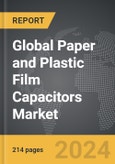 Paper and Plastic Film Capacitors - Global Strategic Business Report- Product Image
