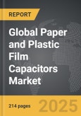 Paper and Plastic Film Capacitors - Global Strategic Business Report- Product Image