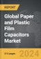 Paper and Plastic Film Capacitors: Global Strategic Business Report - Product Thumbnail Image