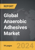 Anaerobic Adhesives - Global Strategic Business Report- Product Image
