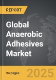 Anaerobic Adhesives - Global Strategic Business Report- Product Image