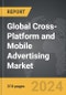 Cross-Platform and Mobile Advertising - Global Strategic Business Report - Product Thumbnail Image