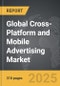 Cross-Platform and Mobile Advertising - Global Strategic Business Report - Product Image