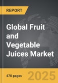 Fruit and Vegetable Juices - Global Strategic Business Report- Product Image