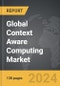Context Aware Computing (CAC): Global Strategic Business Report - Product Image