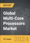 Multi-Core Processors - Global Strategic Business Report - Product Image