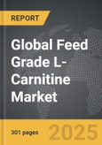 Feed Grade L-Carnitine - Global Strategic Business Report- Product Image