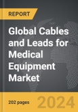 Cables and Leads for Medical Equipment: Global Strategic Business Report- Product Image