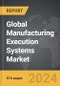 Manufacturing Execution Systems (MES) - Global Strategic Business Report - Product Image