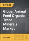 Animal Feed Organic Trace Minerals - Global Strategic Business Report- Product Image