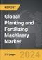 Planting and Fertilizing Machinery - Global Strategic Business Report - Product Thumbnail Image