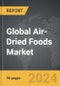 Air-Dried Foods - Global Strategic Business Report - Product Thumbnail Image