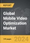 Mobile Video Optimization: Global Strategic Business Report - Product Thumbnail Image