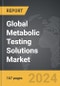 Metabolic Testing Solutions: Global Strategic Business Report - Product Image
