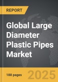 Large Diameter Plastic Pipes: Global Strategic Business Report- Product Image