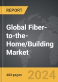 Fiber-to-the-Home/Building (FTTH/B) - Global Strategic Business Report- Product Image
