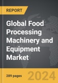 Food Processing Machinery and Equipment: Global Strategic Business Report- Product Image