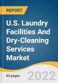 U.S. Laundry Facilities And Dry-Cleaning Services Market Size, Share & Trends Analysis Report By Type (Coin-operated Services, Retail Laundry/Dry Cleaning Services, Corporate/Industrial Laundry Services), Region (Northeast, Southwest), And Segment Forecasts, 2022 - 2030- Product Image
