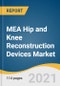 MEA Hip and Knee Reconstruction Devices Market Size, Share & Trends Analysis Report by Joint Type (Hip, Knee), Technique (Arthrodesis, Joint Replacement, Arthroscopy, Osteotomy, Resurfacing), Country, and Segment Forecasts, 2021-2028 - Product Thumbnail Image