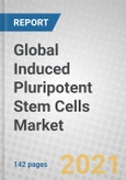 Global Induced Pluripotent Stem Cells Market: 2021-2026- Product Image