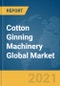 Cotton Ginning Machinery Global Market Report 2021: COVID-19 Impact and Recovery to 2030 - Product Thumbnail Image