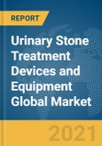 Urinary Stone Treatment Devices and Equipment Global Market Report 2021: COVID-19 Impact and Recovery to 2030- Product Image