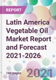 Latin America Vegetable Oil Market Report and Forecast 2021-2026- Product Image