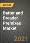 Batter and Breader Premixes Market Report - Industry Size, Competition, Trends and Growth Opportunities by Region - COVID Impact Forecast by Types and Applications (2021-2028) - Product Thumbnail Image