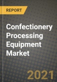 Confectionery Processing Equipment Market Report - Industry Size, Competition, Trends and Growth Opportunities by Region - COVID Impact Forecast by Types and Applications (2021-2028)- Product Image