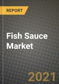 Fish Sauce Market Report - Industry Size, Competition, Trends and Growth Opportunities by Region - COVID Impact Forecast by Types and Applications (2021-2028)- Product Image
