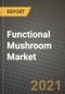 Functional Mushroom Market Report - Industry Size, Competition, Trends and Growth Opportunities by Region - COVID Impact Forecast by Types and Applications (2021-2028) - Product Image