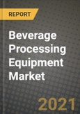 Beverage Processing Equipment Market Report - Industry Size, Competition, Trends and Growth Opportunities by Region - COVID Impact Forecast by Types and Applications (2021-2028)- Product Image