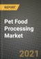 Pet Food Processing Market Report - Industry Size, Competition, Trends and Growth Opportunities by Region - COVID Impact Forecast by Types and Applications (2021-2028) - Product Image