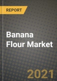 Banana Flour Market Report - Industry Size, Competition, Trends and Growth Opportunities by Region - COVID Impact Forecast by Types and Applications (2021-2028)- Product Image