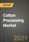 Cotton Processing Market Report - Industry Size, Competition, Trends and Growth Opportunities by Region - COVID Impact Forecast by Types and Applications (2021-2028) - Product Image